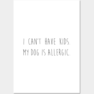 I can't have kids. My dog is allergic. Posters and Art